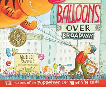Balloons Over Broadway written and illustrated by Melissa Sweet