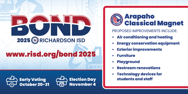 Richardson ISD Bond 2025 Arapaho Classical Magnet PROPOSED IMPROVEMENTS INCLUDE: • Air conditioning and heating • Energy conservation equipment • Exterior improvements • Furniture • Playground • Restroom renovations • Technology devices for students and staff