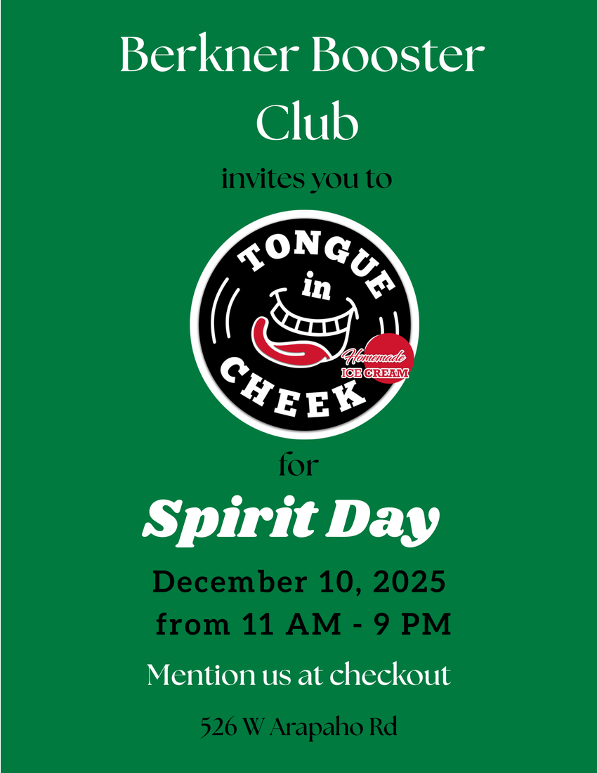A promotional flyer for a fundraiser. The text on a dark green background reads: "Berkner Booster Club invites you to [Logo for Tongue in Cheek Homemade Ice Cream] for Spirit Day, December 10, 2025 from 11 AM - 9 PM. Mention us at checkout. 526 W Arapaho Rd."
