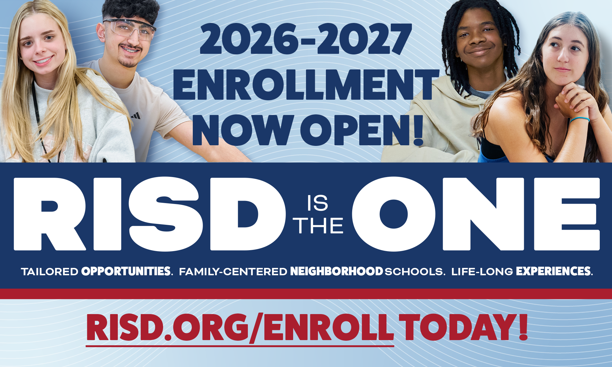 A promotional banner for Richardson ISD featuring four smiling high school students. The top text reads "2026-2027 ENROLLMENT NOW OPEN!" in blue. A large navy blue bar in the center contains the white text "RISD IS THE ONE" with the subtext "TAILORED OPPORTUNITIES. FAMILY-CENTERED NEIGHBORHOOD SCHOOLS. LIFE-LONG EXPERIENCES." At the bottom, a red call-to-action reads "RISD.ORG/ENROLL TODAY!"