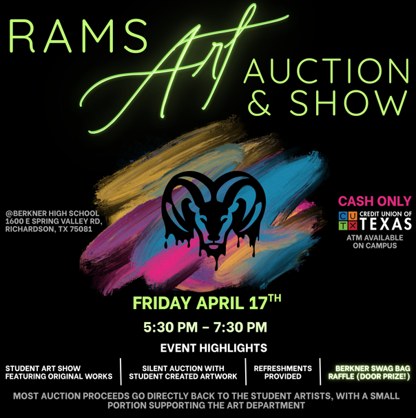 Event flyer for the "Rams Art Auction & Show" at Berkner High School on Friday, April 17th, from 5:30 PM to 7:30 PM. The design features a neon green title and a stylized ram logo over a colorful paint stroke background. Details include a silent auction of student art, refreshments, and a swag bag raffle. Note: Cash only, ATM available on campus.
