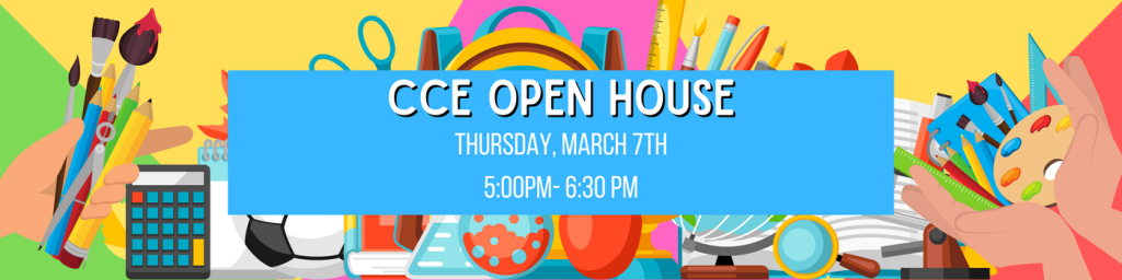 CCE Open House
Thursday, March 7th
5:00pm - 6:30pm
