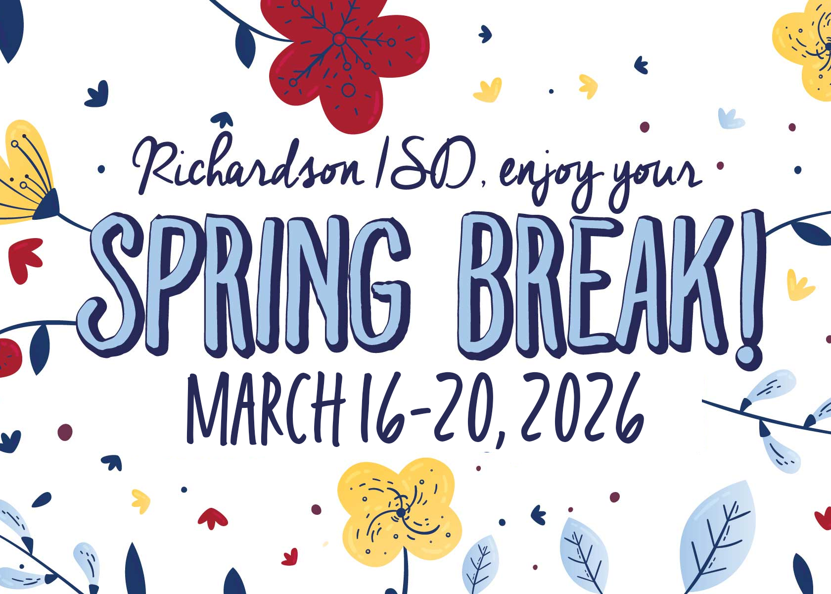 Spring Break 2026. Richardson ISD enjoy your Spring Break from March 16-20, 2026