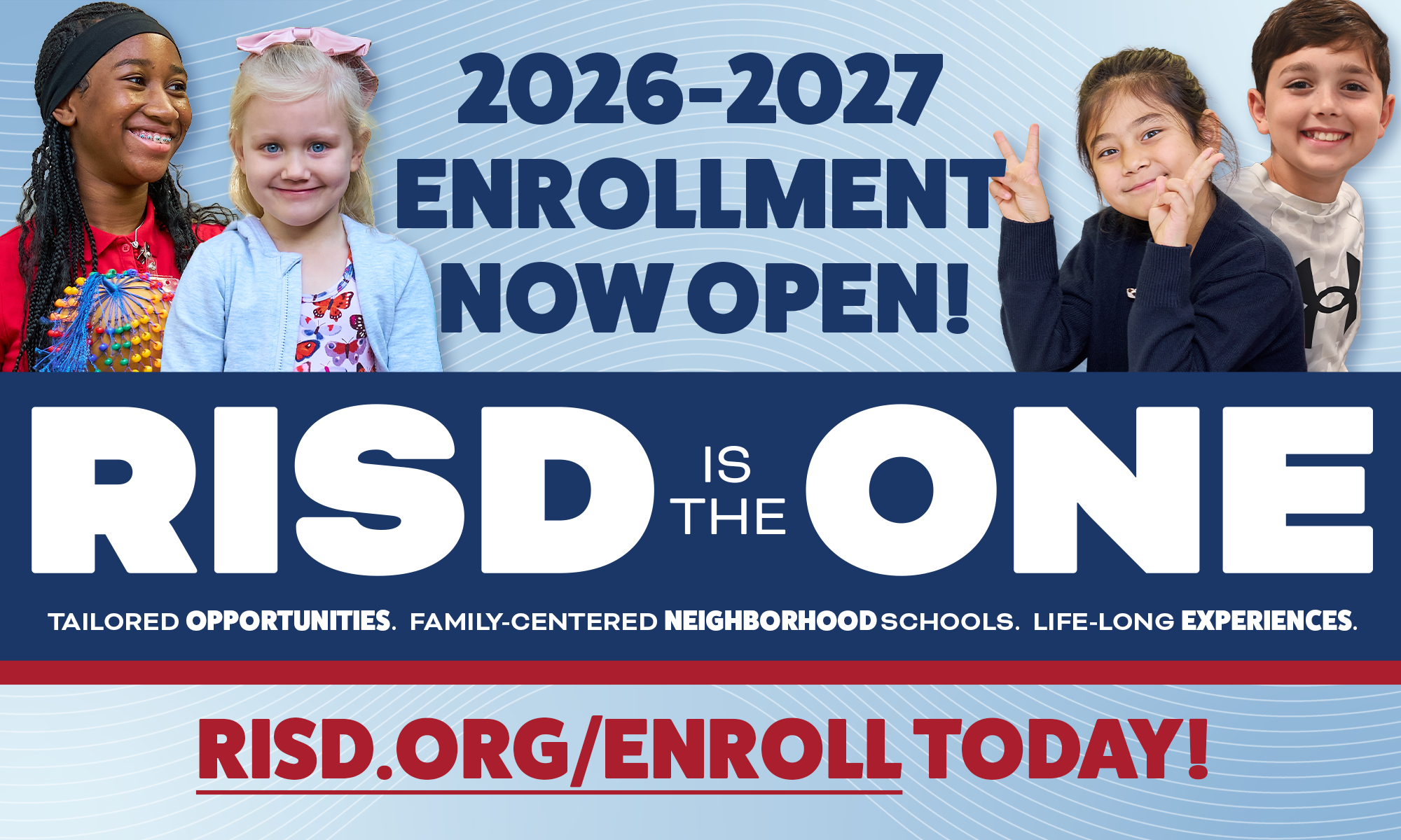 A promotional banner for Richardson ISD featuring four smiling elementary-aged children. The top text reads "2026-2027 ENROLLMENT NOW OPEN!" in blue. A large navy blue bar in the center contains the white text "RISD IS THE ONE" with the subtext "TAILORED OPPORTUNITIES. FAMILY-CENTERED NEIGHBORHOOD SCHOOLS. LIFE-LONG EXPERIENCES." At the bottom, a red call-to-action reads "RISD.ORG/ENROLL TODAY!"