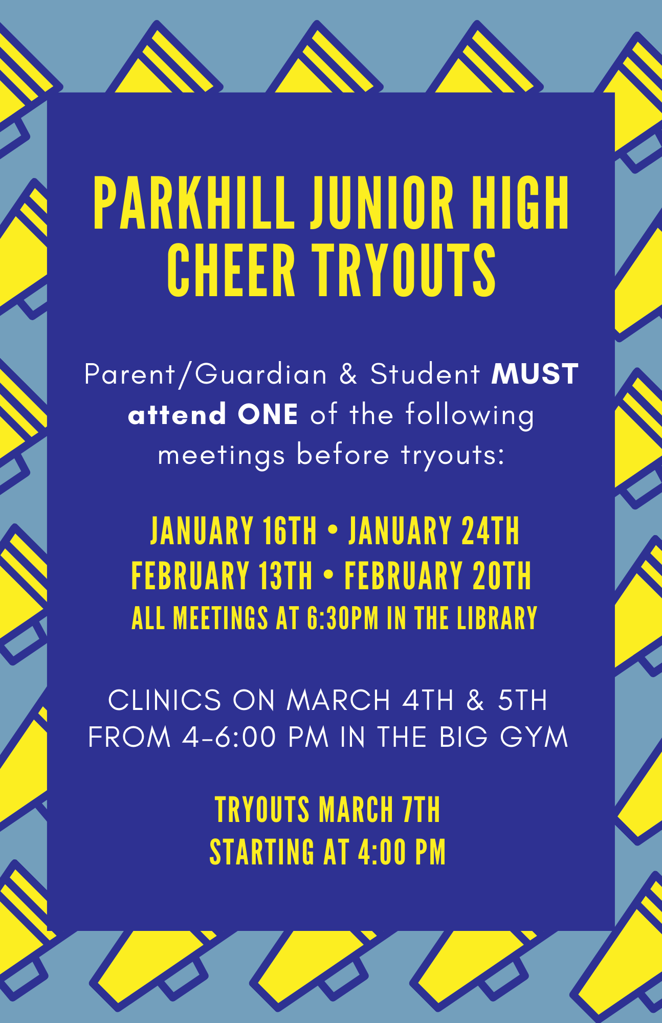 Parent/Guardian & Student MUST attend ONE of the following meetings before tryouts: January 16th, January 24th, February 13th, and February 20th. All meetings at 6:30 PM in the library. Clinics on March 4th and 5th from 4:00-6:00 PM in the Big Gym. Tryouts are March 7th starting at 4:00 PM.