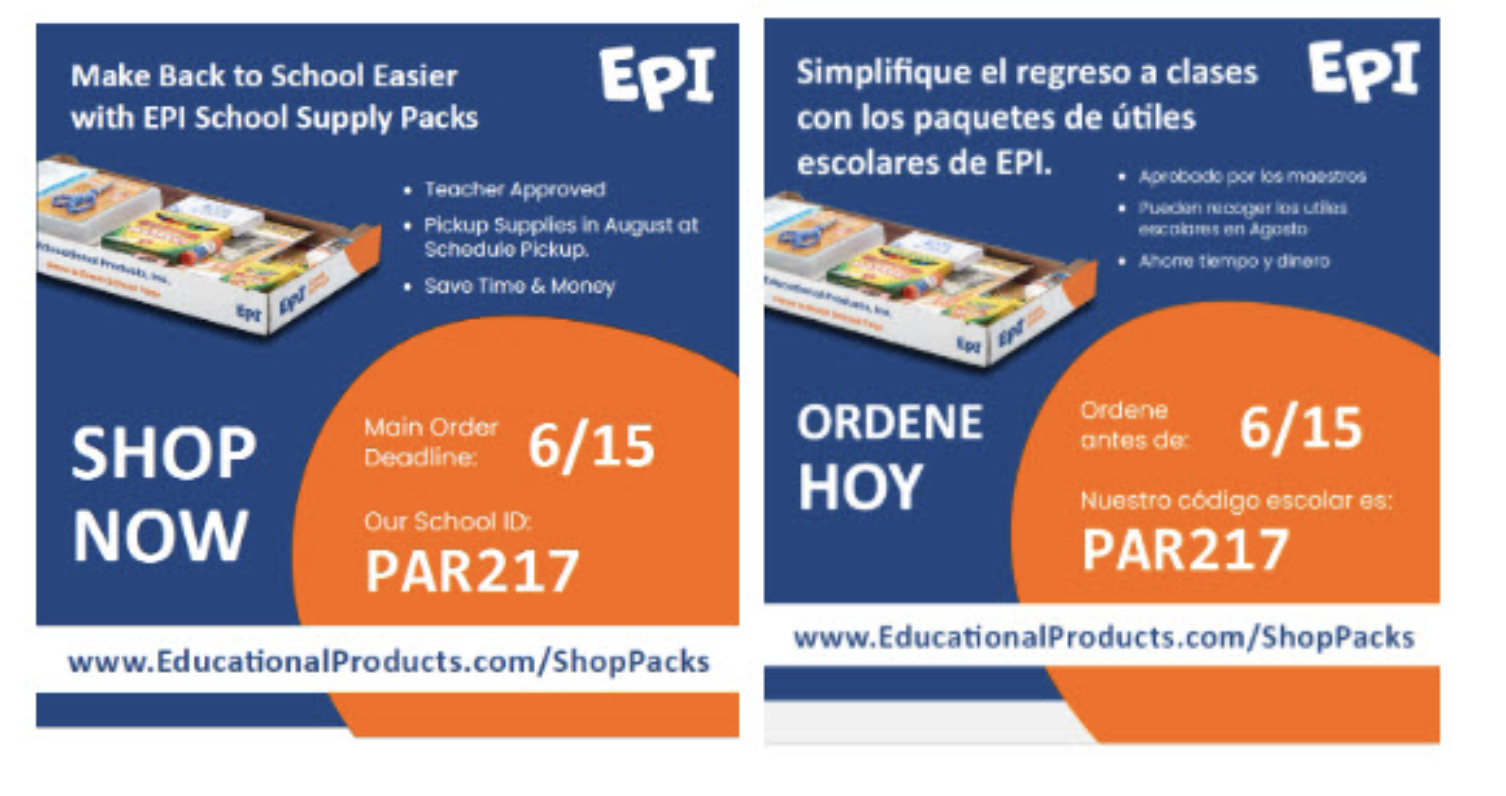 Make Back to School Easier with EPI School Supply Packs. Teacher approved, pickup supplies in August at schedule pickup, save time & money. Shop Now Main Order Deadline 6/15, Our School ID: PAR217. www.EducationalProdcuts.com/ShopPacks. Simplifique el regreso a clases con los paquetes de utiles escolares de EPI. Aprobado por los maestros, pueden recoger los utiles escolares en Agosto, Ahorre tiempo y dinero. Ordene Hoy, ordene antes de: 6/15. Nuestro codigo escolar es: PAR217. www.EducationalProducts.com/ShopPacks