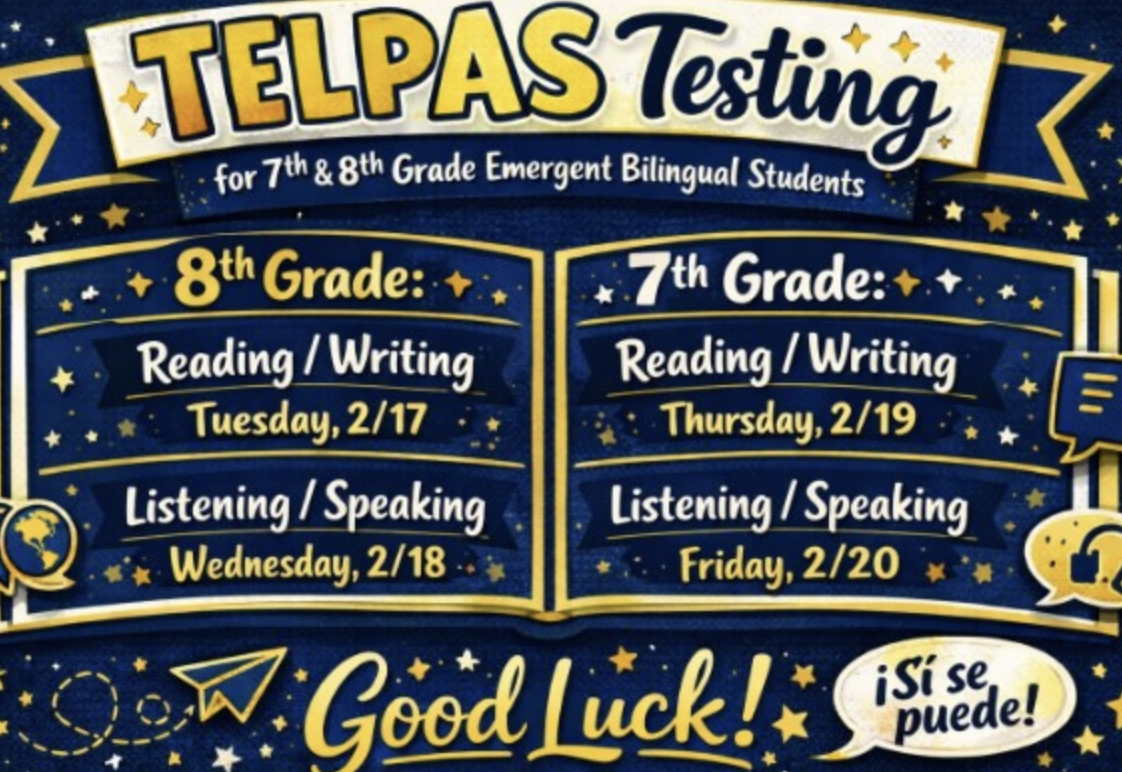 TELPAS Testing for 7th & 8th Grade Emergent Bilingual Students 8th Grade: Reading/Writing Tuesday, 2/17 Listening/Speaking Wednesday, 2/18 7th Grade: Reading/Writing Thursday, 2/19 Listening/Speaking Friday, 2/20 Good Luck! Si se puede!