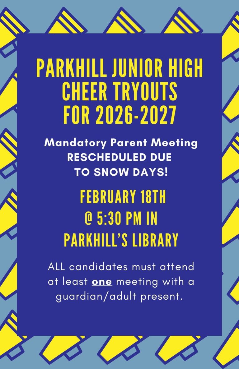 Parkhill Junior High Cheer Tryouts For 2026-2027 Mandatory Parent Meeting RESCHEDULED DUE TO SNOW DAYS! February 18th @ 5:30 PM in Parkhill’s Library ALL candidates must attend at least one meeting with a guardian/adult present.