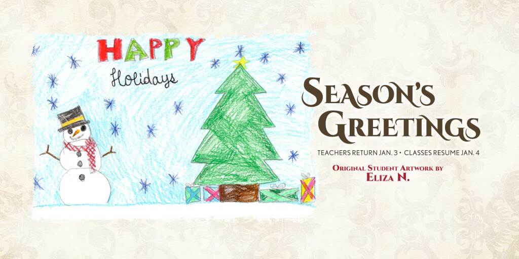 Season's Greetings Card by Eliza N. Teacher's Return Jan 3 - Classes Resume Jan 4