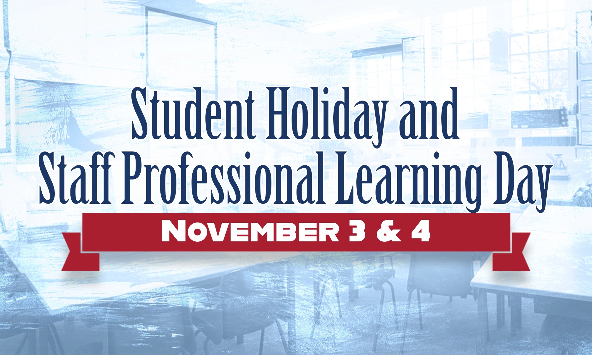 Student Holiday and Staff Professional Learning Day - Nov. 3 & 4