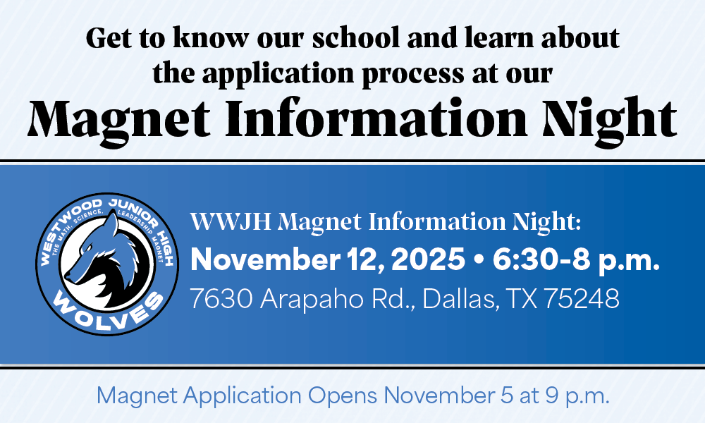 Graphic for Westwood Junior High Math, Science, and Leadership Magnet Information Night. Includes school logo with wolf and event details: November 12, 2025, from 6:30–8 p.m. at 7630 Arapaho Rd., Dallas, TX 75248. Text notes that the magnet application opens November 5 at 9 p.m.