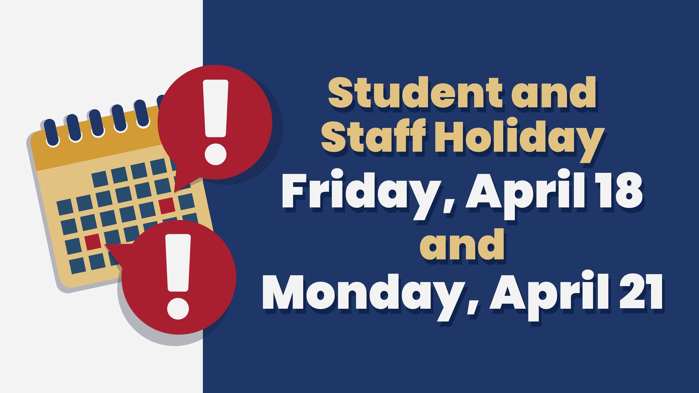 Student and Staff Holiday Friday April 18 and Monday April 21
