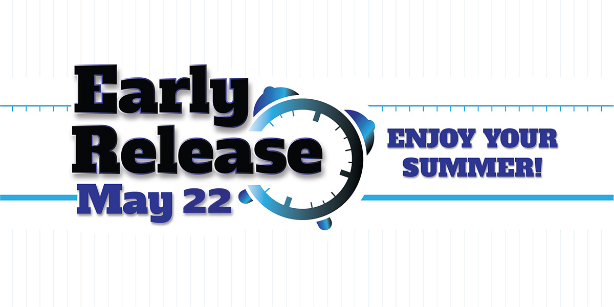 Early Release May 22. Enjoy your summer!